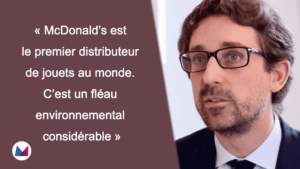 Nicolas Mitton : « McDonalds est le premier distributeur de jouets au monde, c’est un fléau environnemental considérable »