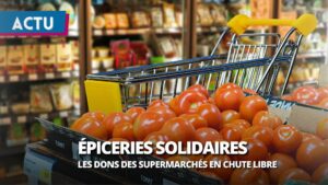 Epiceries solidaires : les dons des supermarchés en chute libre