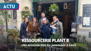 Plant B : une ressourcerie du jardinage à Paris