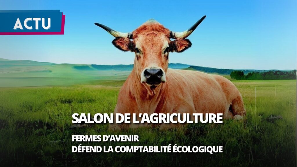 Salon de l’Agriculture : Fermes d’Avenir défend la comptabilité écologique