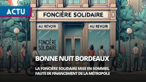 Foncière Solidaire Nouvelle-Aquitaine : un projet ambitieux s’éteint à Bordeaux