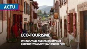 Éco-tourisme : une auberge de jeunesse coopérative ouvre à Saint-Jean-Pied-de-Port