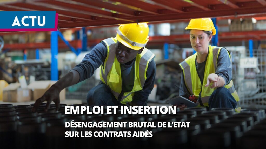 Contrats aidés : un désengagement brutal de l’État qui met en péril l’inclusion