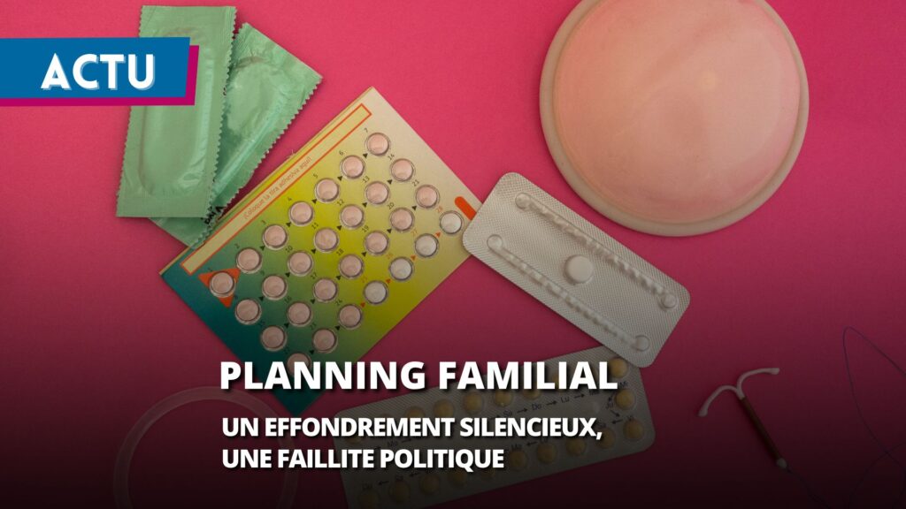 L’effondrement silencieux du Planning familial : une faillite politique et une régression sociale