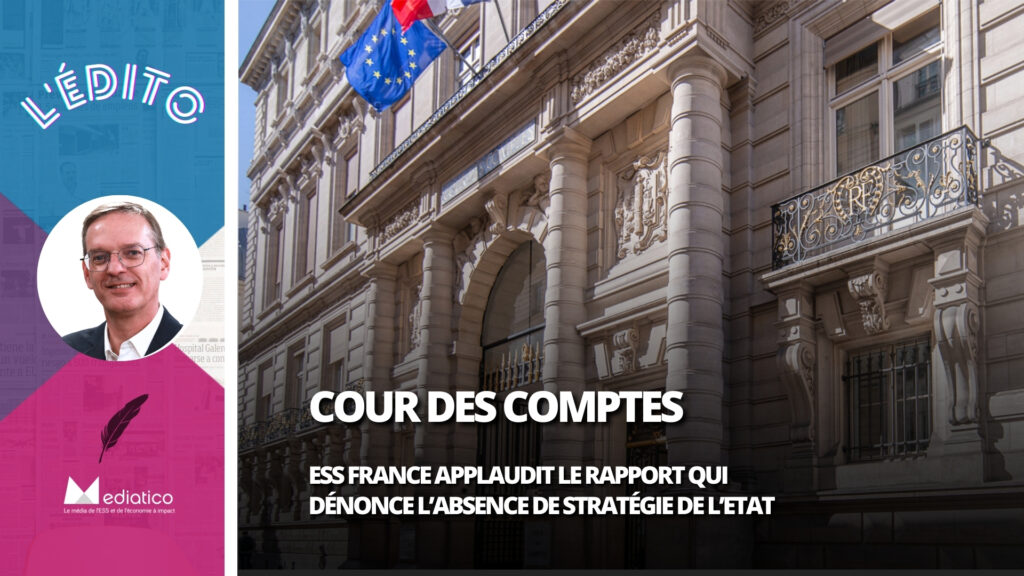La Cour des Comptes, dénonce l’absence de stratégie de l’Etat sur l’ESS : ESS France applaudit
