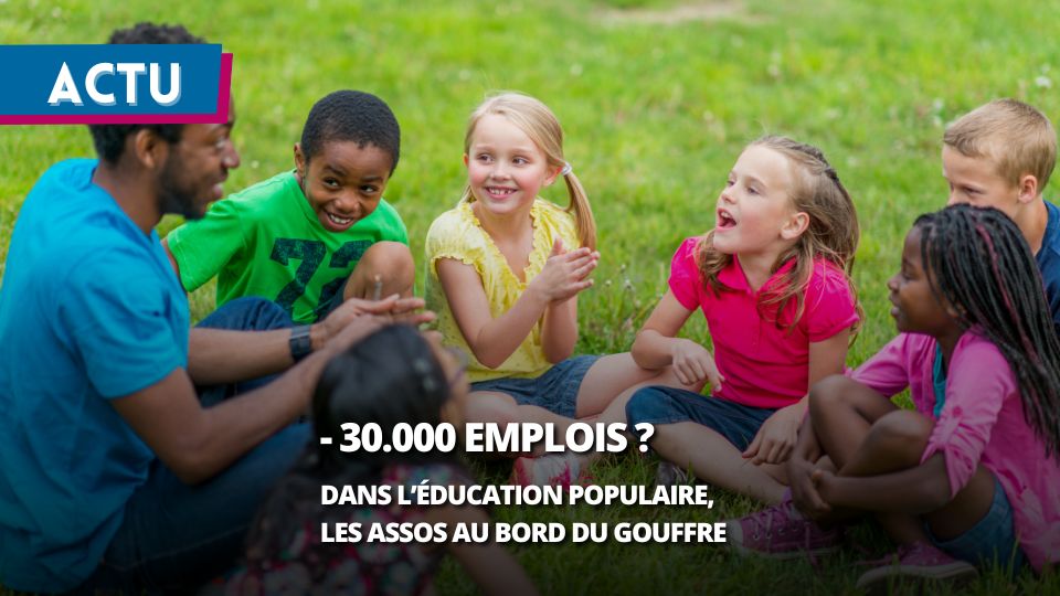 Éducation populaire : 30 000 postes menacés, les associations au bord du gouffre