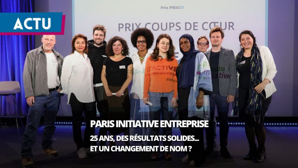 Paris Initiative Entreprise ou France Active Paris ? Derrière le nom, une recomposition