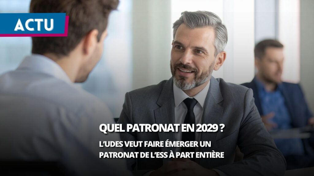 Représentativité patronale 2029 : l’UDES veut faire émerger un patronat de l’ESS à part entière