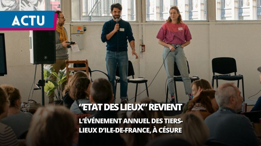 À Césure, les tiers-lieux franciliens font leur « État des lieux ». Et tracent la suite