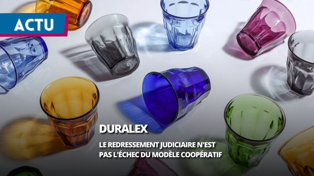 Duralex : le redressement judiciaire ne signifie pas l&rsquo;échec du modèle coopératif