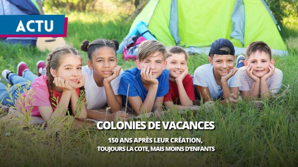 150 ans après leur création, les colonies de vacances séduisent toujours… mais accueillent de moins en moins d’enfants