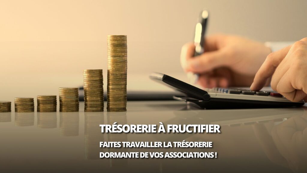 Trésorerie des associations : arrêtez de laisser dormir vos milliers d’euros !