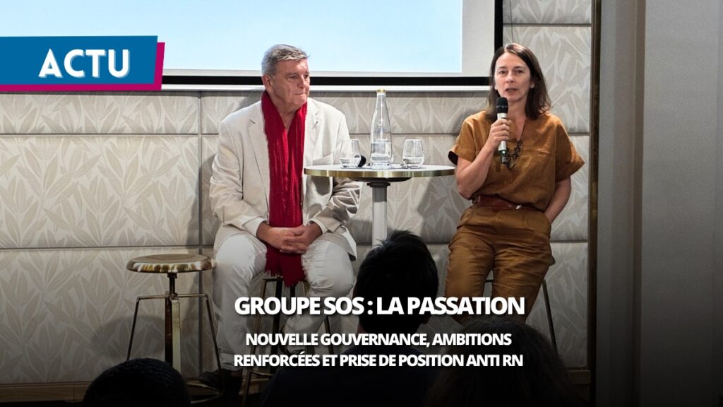 Groupe SOS : nouvelle gouvernance, ambitions renforcées… et prise de position sans ambiguïté contre le RN