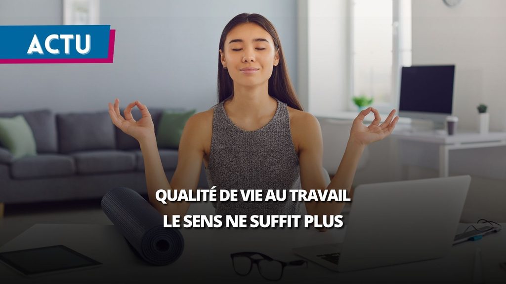 Qualité de vie au travail : le sens du travail ne suffit plus, même dans l’ESS