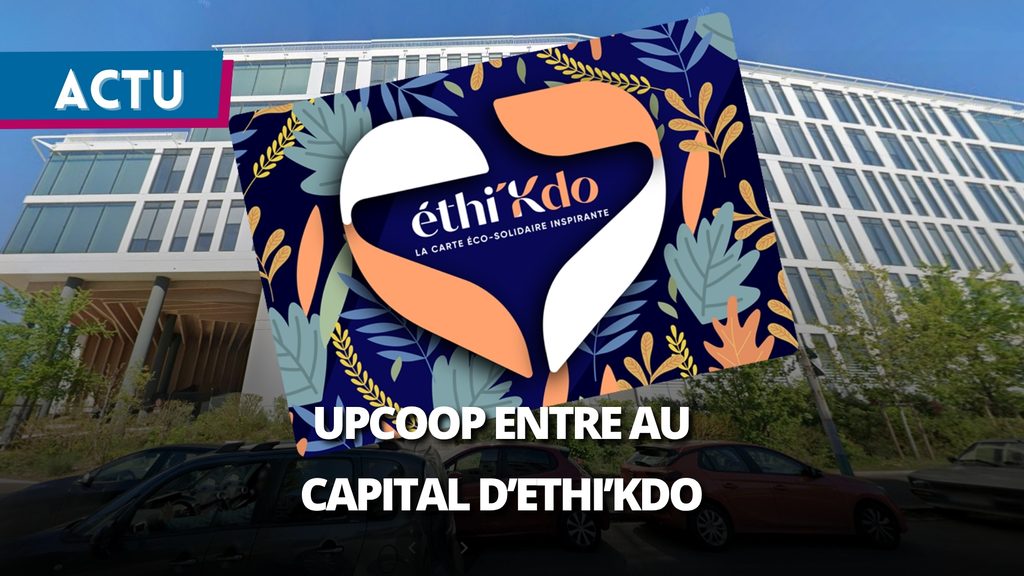 Upcoop investit 1,1 million d’euros dans éthi’Kdo pour accélérer la consommation responsable